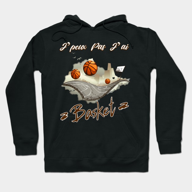 Je Peux pas j'ai Basket Idée Cadeau Drôle Joueur BasketBall Hoodie by NaniMc